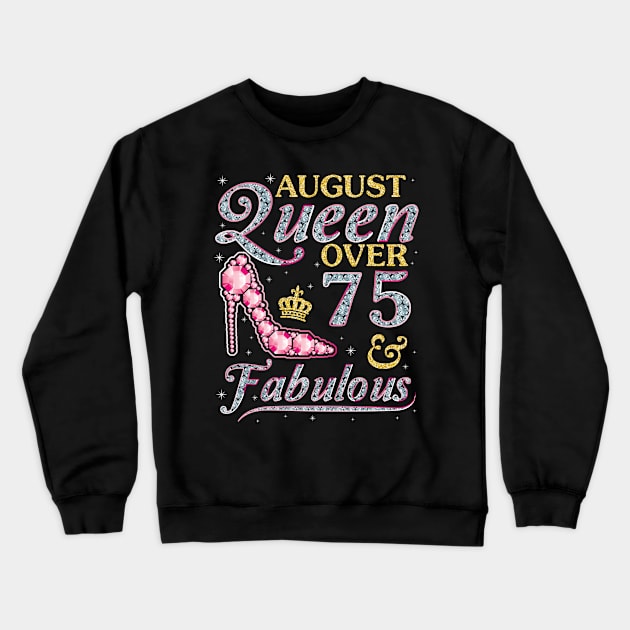 August Queen Over 75 Years Old And Fabulous Born In 1945 Happy Birthday To Me You Nana Mom Daughter Crewneck Sweatshirt by DainaMotteut